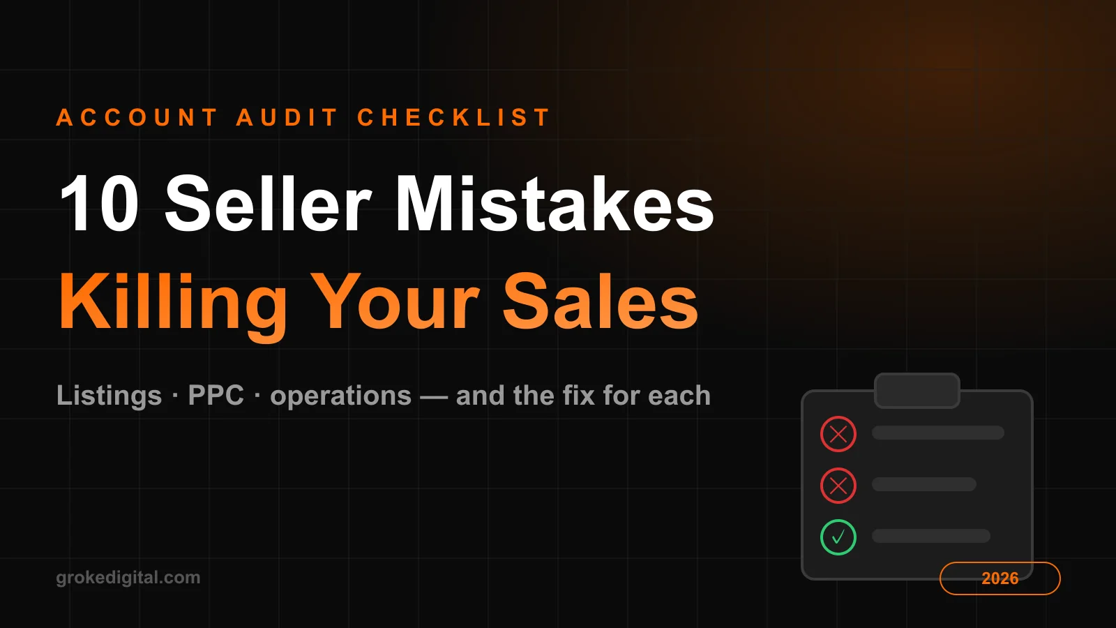 10 Amazon seller mistakes killing your sales in 2026 — audit checklist